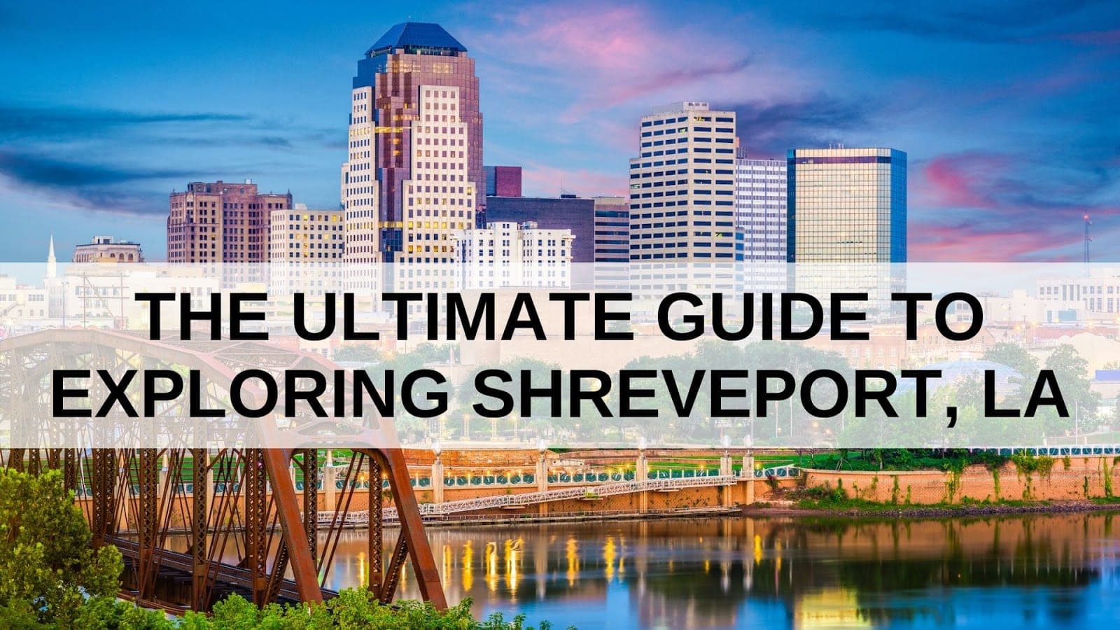A scenic view of Shreveport, Louisiana, with a skyline and river in the foreground, featuring the text "The Ultimate Guide to Exploring Shreveport, LA." A scenic view of Shreveport, Louisiana, with a skyline and river in the foreground, featuring the text "The Ultimate Guide to Exploring Shreveport, LA."