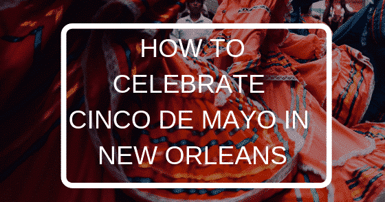 How to Celebrate Cinco De Mayo in New Orleans, Louisiana Bed and Breakfast Association