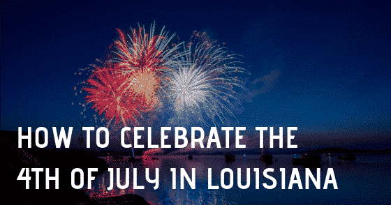 How to Celebrate the Fourth of July in Louisiana, Louisiana Bed and Breakfast Association