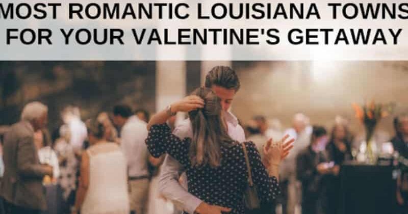 Most Romantic Louisiana Towns for your Valentine&#8217;s Getaway, Louisiana Bed and Breakfast Association